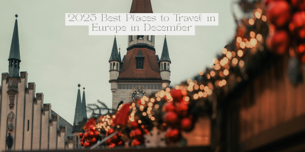 2025 Best Places to Travel in Europe in December