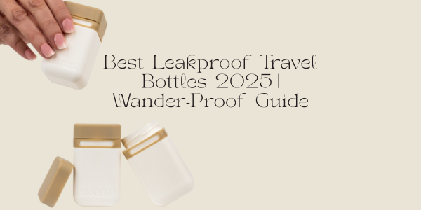 Best Leakproof Travel Bottles 2025 | Wander‑Proof Guide