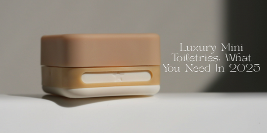 Luxury Mini Toiletries: What You Need In 2025