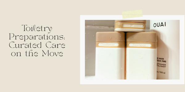 Toiletry Preparations: Curated Care on the Move