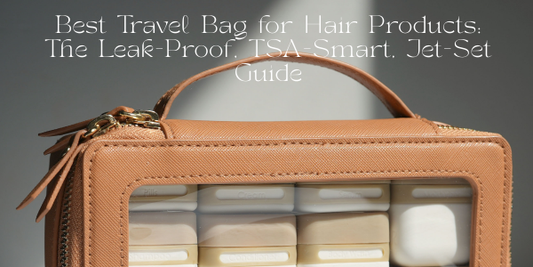 Best Travel Bag for Hair Products: The Leak-Proof, TSA-Smart, Jet-Set Guide