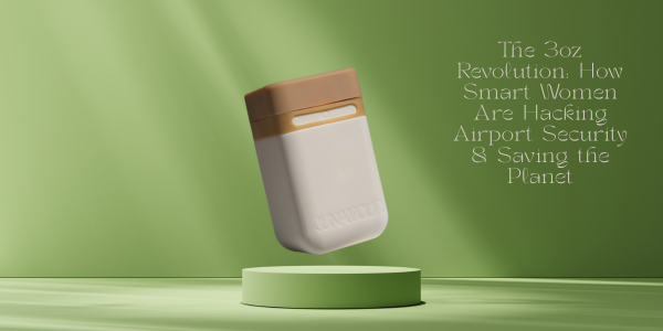 The 3oz Revolution: How Smart Women Are Hacking Airport Security & Saving the Planet